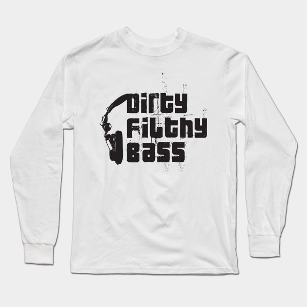 Dirty Filthy Bass Long Sleeve T-Shirt by e2productions